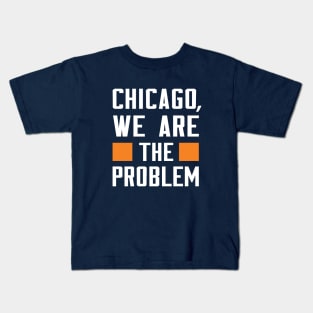 Chicago, We Are The Problem - Spoken From Space Kids T-Shirt